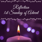 1st Sunday of Advent Reflection