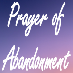 The Prayer of Abandonment